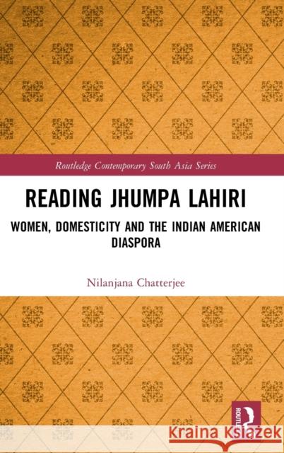 Reading Jhumpa Lahiri: Women, Domesticity and the Indian American Diaspora Nilanjana Chatterjee 9781032081571 Routledge - książka