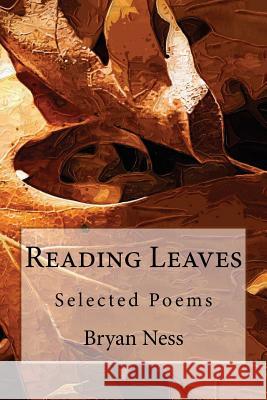 Reading Leaves: Selected Poems Bryan Ness 9780615685366 Nessessary Productions - książka