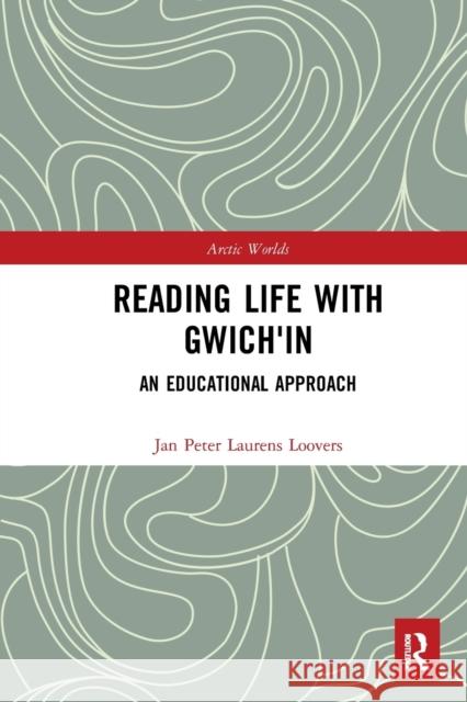 Reading Life with Gwich'in: An Educational Approach Jan Peter Laurens Loovers 9781032082462 Routledge - książka