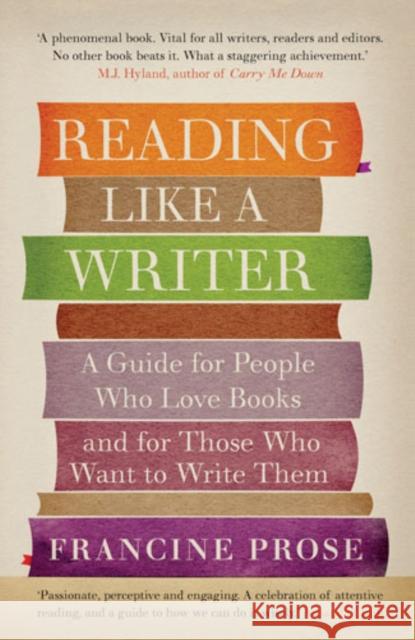 Reading Like a Writer: A Guide for People Who Love Books and for Those Who Want to Write Them Francine Prose 9781908526076 Union Books - książka