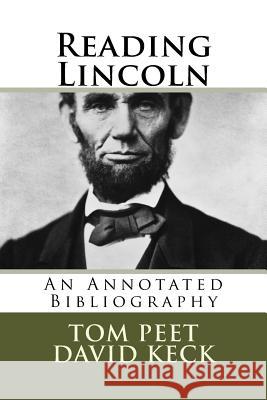 Reading Lincoln: An Annotated Bibliography Dr Tom Peet MR David Keck 9781502730183 Createspace - książka