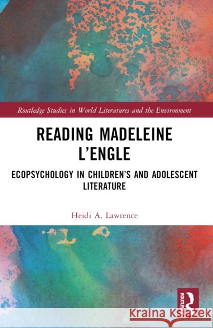Reading Madeleine l'Engle: Ecopsychology in Children's and Adolescent Literature Heidi A. Lawrence 9781032487014 Routledge - książka