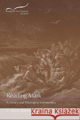 Reading Mark: A Literary and Theological Commentary F Scott Spencer   9781641733960 Smyth & Helwys Publishing, Incorporated - książka