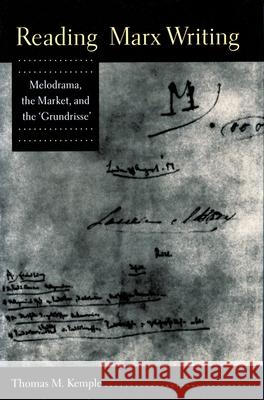 Reading Marx Writing: Melodrama, the Market, and the 'Grundrisse' Kemple, Thomas M. 9780804724081 Stanford University Press - książka