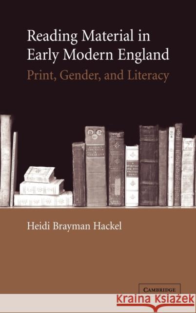 Reading Material in Early Modern England: Print, Gender, and Literacy Brayman Hackel, Heidi 9780521842518 Cambridge University Press - książka