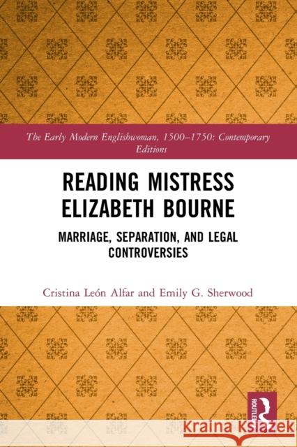 Reading Mistress Elizabeth Bourne: Marriage, Separation, and Legal Controversies Alfar, Cristina León 9780367700379 Taylor & Francis Ltd - książka