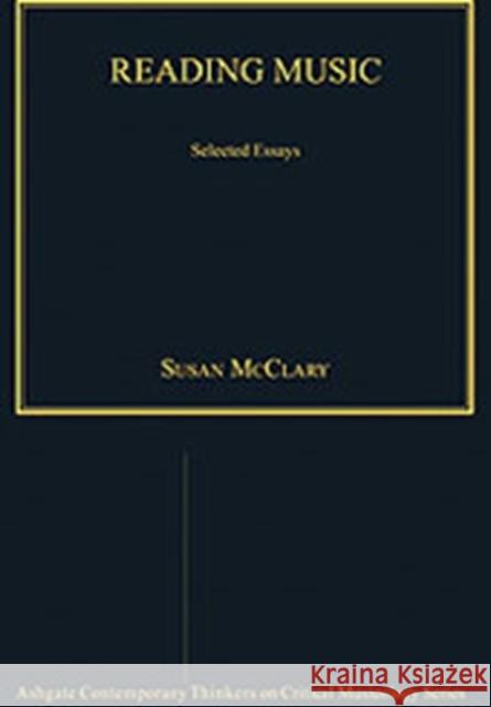 Reading Music: Selected Essays McClary, Susan 9780754626725 Ashgate Publishing Limited - książka