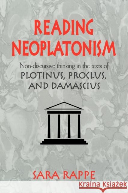 Reading Neoplatonism: Non-Discursive Thinking in the Texts of Plotinus, Proclus, and Damascius Rappe, Sara 9780521039420 Cambridge University Press - książka