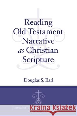 Reading Old Testament Narrative as Christian Scripture Douglas S. Earl 9781575067582 Eisenbrauns - książka