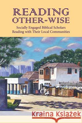 Reading Other-Wise: Socially Engaged Biblical Scholars Reading with Their Local Communities West, Gerald O. 9781589832732 Society of Biblical Literature - książka