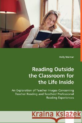 Reading Outside the Classroom for the Life Inside Holly Weimar 9783639004878 VDM VERLAG DR. MULLER AKTIENGESELLSCHAFT & CO - książka