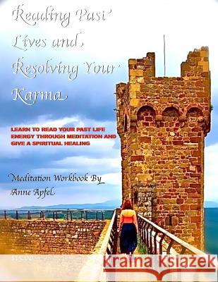 Reading Past Lives and Resolving Your Karma Anne E. Apfel 9781977672353 Createspace Independent Publishing Platform - książka