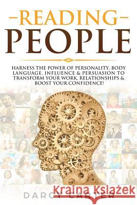 Reading People: Harness the Power Of Personality, Body Language, Influence & Persuasion To Transform Your Work, Relationships, Boost Y Darcy Carter 9781081141936 Independently Published - książka