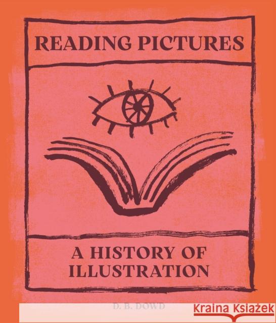 Reading Pictures: A History of Illustration D. B. Dowd 9780691245683 Princeton University Press - książka