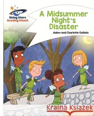 Reading Planet - A Midsummer Night's Disaster - White: Comet Street Kids Adam Guillain, Charlotte Guillain 9781510411470 Rising Stars UK Ltd - książka