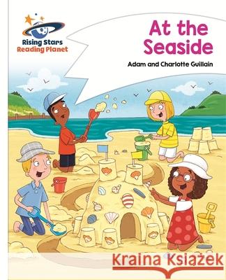 Reading Planet - At the Seaside - White: Comet Street Kids Adam Guillain, Charlotte Guillain 9781471877308 Rising Stars UK Ltd - książka