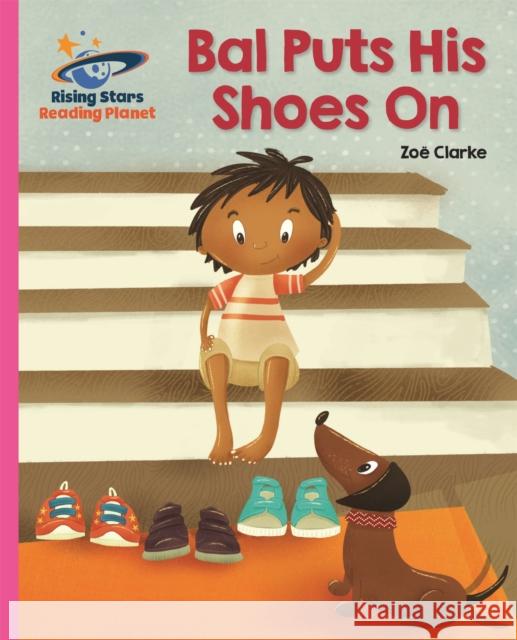 Reading Planet - Bal Puts His Shoes On - Pink B: Galaxy Clarke, Zoe 9781510430686 Rising Stars UK Ltd - książka