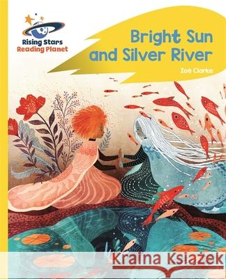 Reading Planet - Bright Sun and Silver River - Yellow Plus: Rocket Phonics Clarke, Zoe 9781510486003 Rising Stars UK Ltd - książka