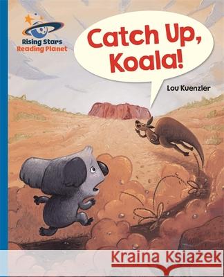 Reading Planet - Catch Up, Koala! - Blue: Galaxy Lou Kuenzler 9781510433984 Rising Stars UK Ltd - książka