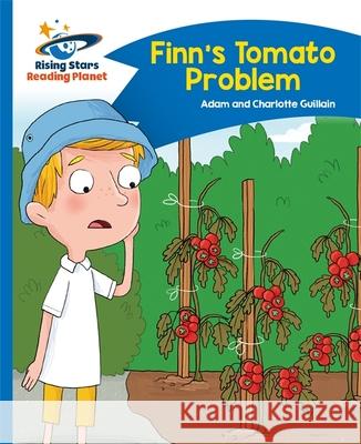 Reading Planet - Finn's Tomato Problem - Blue: Comet Street Kids Adam Guillain Charlotte Guillain  9781471878558 Hodder Education - książka