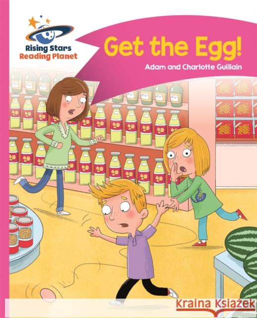Reading Planet - Get the Egg! - Pink B: Comet Street Kids  Guillain, Adam|||Guillain, Charlotte 9781510411319 Rising Stars Reading Planet - książka
