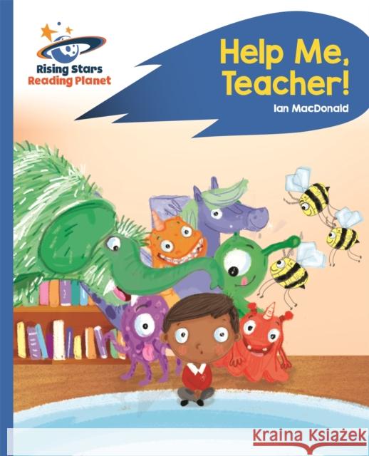 Reading Planet - Help Me, Teacher! - Blue: Rocket Phonics MacDonald, Ian 9781471879845 Rising Stars Reading Planet - książka