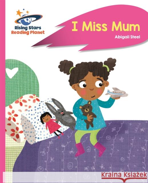 Reading Planet - I Miss Mum - Pink B: Rocket Phonics Abigail Steel 9781471879906 Hodder Education - książka