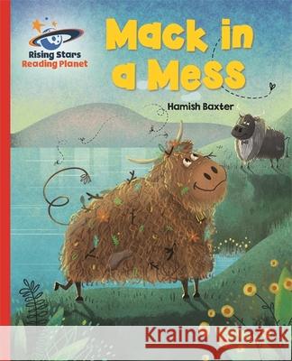 Reading Planet - Mack in a Mess - Red A: Galaxy Hamish Baxter 9781510486553 Rising Stars UK Ltd - książka