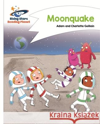 Reading Planet - Moonquake - White: Comet Street Kids Adam Guillain, Charlotte Guillain 9781510410077 Rising Stars UK Ltd - książka
