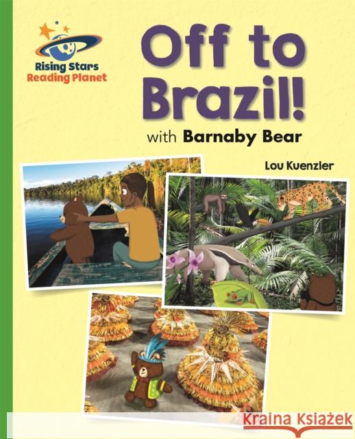 Reading Planet - Off to Brazil with Barnaby Bear - Green: Galaxy Lou Kuenzler 9781510486829 Rising Stars UK Ltd - książka