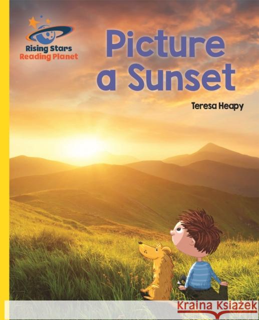 Reading Planet - Picture a Sunset - Yellow: Galaxy Heapy, Teresa 9781510433892 Rising Stars UK Ltd - książka