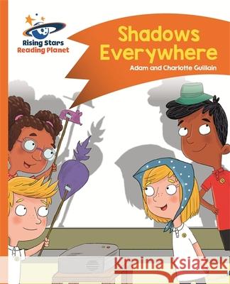 Reading Planet - Shadows Everywhere - Orange: Comet Street Kids  Guillain, Adam|||Guillain, Charlotte 9781510412446 Rising Stars Reading Planet - książka