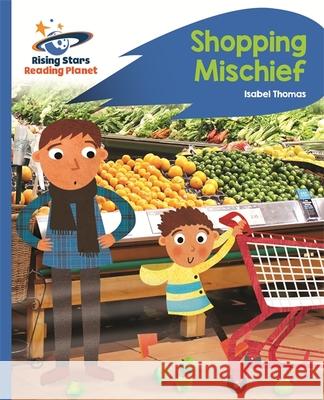 Reading Planet - Shopping Mischief - Blue: Rocket Phonics  Thomas, Isabel 9781471879821 Rising Stars Reading Planet - książka