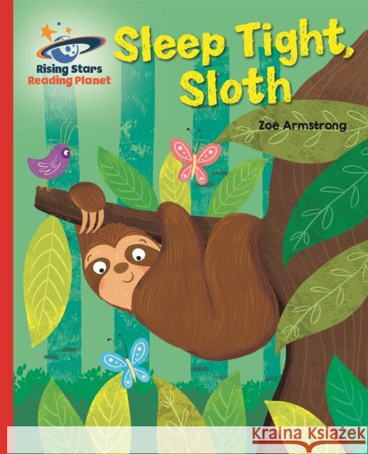 Reading Planet - Sleep tight, Sloth - Red B: Galaxy Zoe Armstrong 9781510486614 Rising Stars UK Ltd - książka