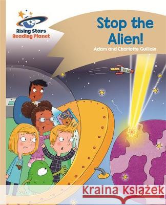 Reading Planet - Stop the Alien! - Gold: Comet Street Kids Adam Guillain, Charlotte Guillain 9781510411715 Rising Stars UK Ltd - książka