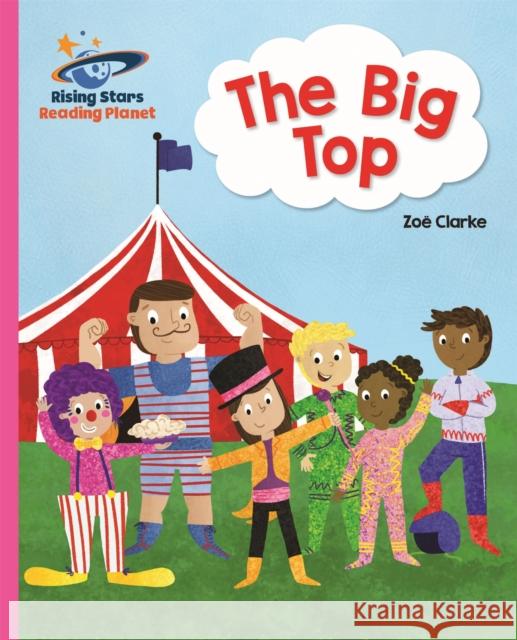 Reading Planet - The Big Top - Pink A: Galaxy Clarke, Zoe 9781510430594 Rising Stars UK Ltd - książka