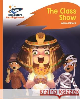 Reading Planet - The Class Show - Orange: Rocket Phonics  Milford, Alison 9781471880087 Rising Stars Reading Planet - książka