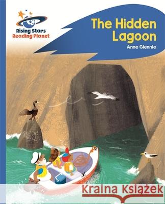 Reading Planet - The Hidden Lagoon - Blue: Rocket Phonics Anne Glennie 9781471879807 Rising Stars UK Ltd - książka