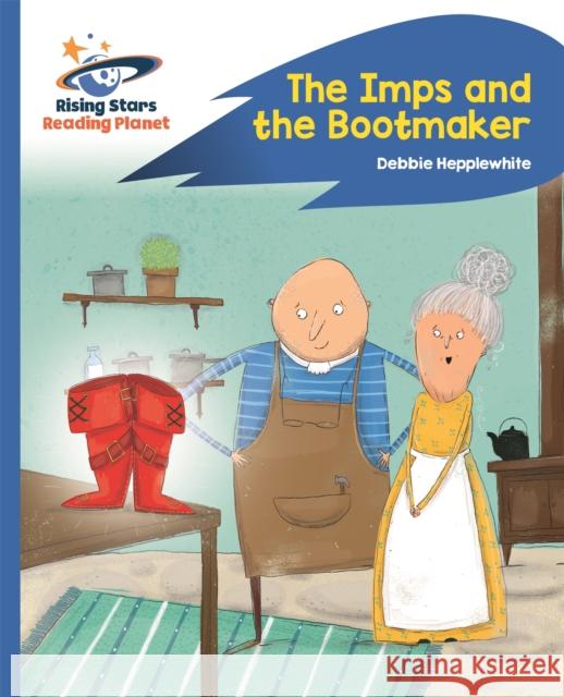 Reading Planet - The Imps and the Bootmaker - Blue: Rocket Phonics Hepplewhite, Debbie 9781510435827 Rising Stars UK Ltd - książka