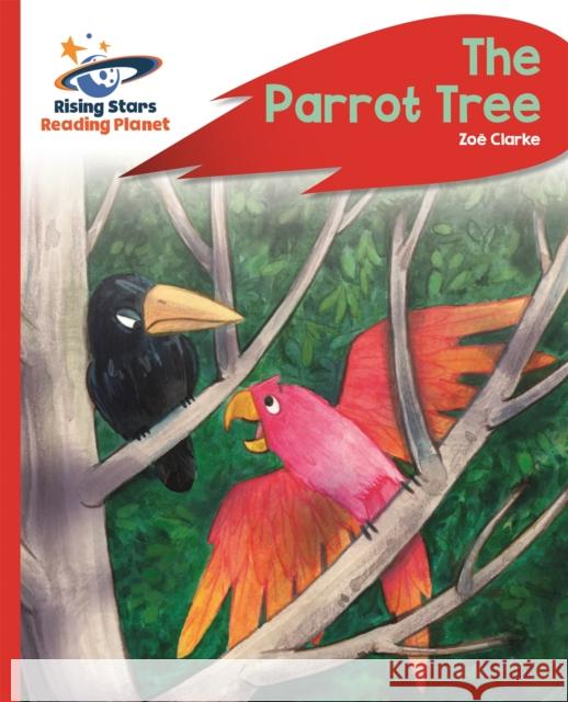 Reading Planet - The Parrot Tree - Red C: Rocket Phonics Clarke, Zoe 9781510485761 Rising Stars UK Ltd - książka