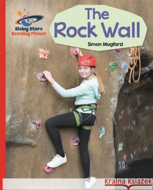 Reading Planet - The Rock Wall - Red A: Galaxy Mugford, Simon 9781510431003 Rising Stars UK Ltd - książka