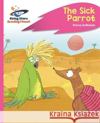 Reading Planet - The Sick Parrot - Pink C: Rocket Phonics Emma Anthonisz 9781510485709 Rising Stars UK Ltd - książka