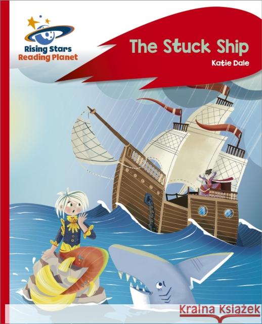 Reading Planet - The Stuck Ship - Red C: Rocket Phonics Katie Dale 9781398363359 Hodder Education - książka