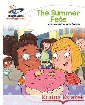 Reading Planet - The Summer Fete - White: Comet Street Kids Adam Guillain, Charlotte Guillain 9781471877261 Rising Stars UK Ltd - książka