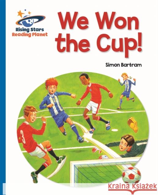 Reading Planet - We Won the Cup! - Blue: Galaxy Simon Bartram   9781471879654 Hodder Education - książka