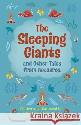 Reading Planet Cosmos - The Sleeping Giants and Other Tales from Aotearoa: Supernova/Red Isobel Joy Te Aho-White, Isobel Joy Te Aho-White 9781036001117 Rising Stars UK Ltd - książka