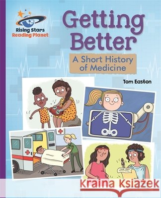 Reading Planet - Getting Better: A Short History of Medicine - Purple: Galaxy Tom Easton 9781510487000 Rising Stars UK Ltd - książka