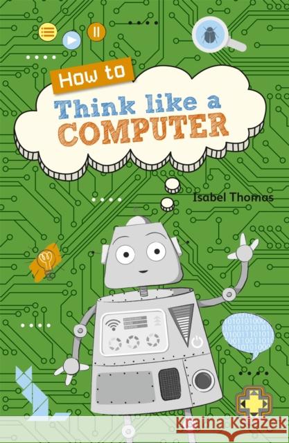 Reading Planet KS2 - How to Think Like a Computer - Level 4: Earth/Grey band Thomas, Isabel 9781510453791 Rising Stars UK Ltd - książka