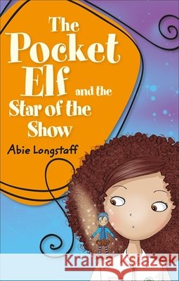 Reading Planet KS2 - The Pocket Elf and the Star of the Show - Level 3: Venus/Brown band Longstaff, Abie 9781510444409 Rising Stars UK Ltd - książka