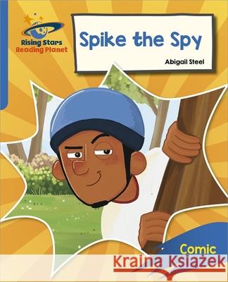 Reading Planet: Rocket Phonics – Target Practice – Spike the Spy – Blue Abigail Steel 9781398326071 Hodder Education - książka